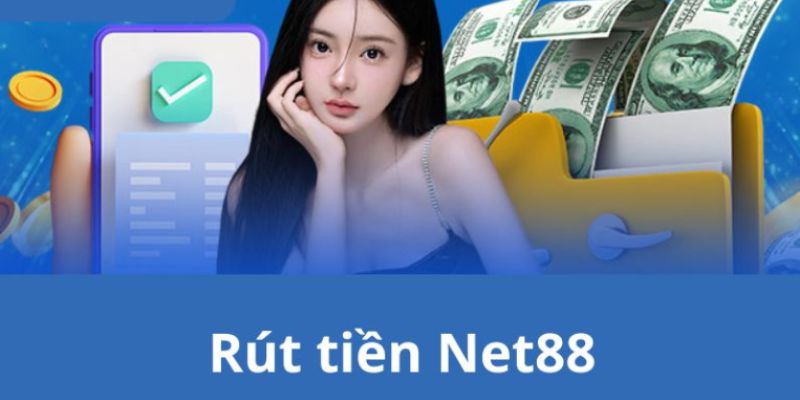 Rút tiền Net88 Tổng quan về rút tiền Net88